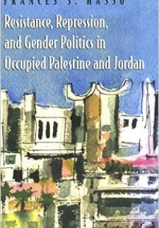 Resistance, Repression and Gender Politics in Occupied Palestine and Jordan